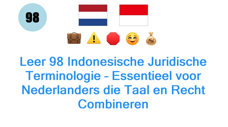 Leer 98 Indonesische Juridische Terminologie – Essentieel voor Nederlanders die Taal en Recht Combineren